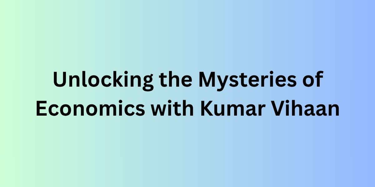 Unlocking the Mysteries of Economics wit...